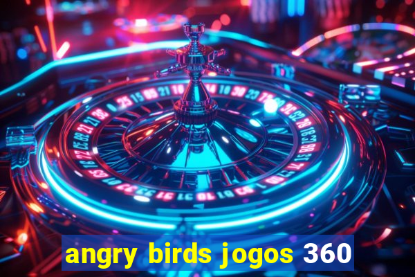 angry birds jogos 360